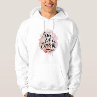 You Are Enough – Inspirational Self Love Quote Hoodie