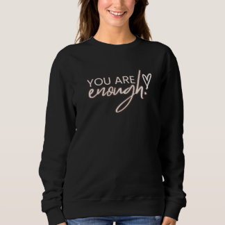 You Are Enough Is Better T-Shirt Sweatshirt
