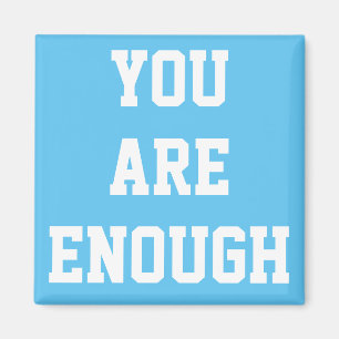 You Are Enough Magnet