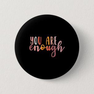 You Are Enough Mental Health Awareness Illness Anx 6 Cm Round Badge
