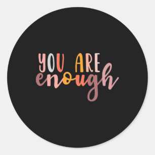You Are Enough Mental Health Awareness Illness Anx Classic Round Sticker