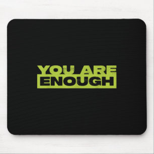 You Are Enough Mental Health Awareness  Mouse Pad
