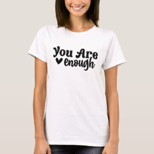 You Are Enough Modern Typography Positive Saying  T-Shirt