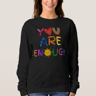 You Are Enough Positive Message Sweatshirt