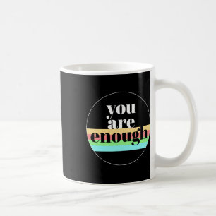 You Are Enough Quote For Mental Health Awareness S Coffee Mug