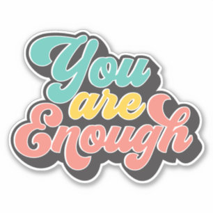 You Are Enough Sticker
