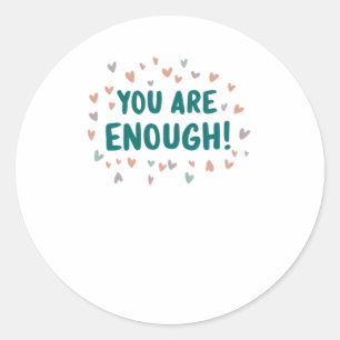You Are Enough Sticker2  Classic Round Sticker