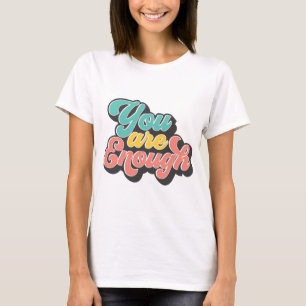 You Are Enough T-Shirt