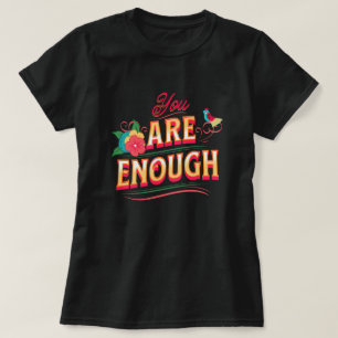 You Are Enough  T-Shirt