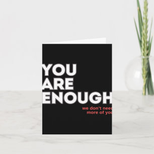You Are Enough We Don't Need More Of You Sticker  Card