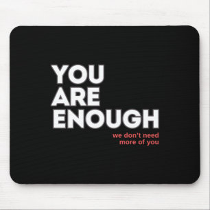 You Are Enough We Don't Need More Of You Sticker Mouse Pad