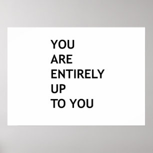 You are entirely up to you poster