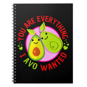 You Are Everything I Avo Wanted Funny Notebook