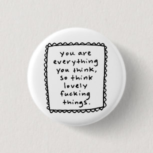you are everything you think... 3 cm round badge