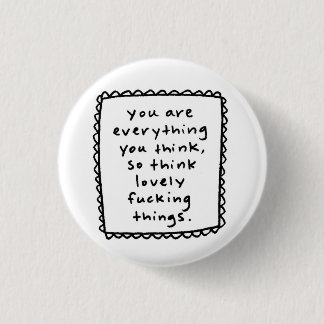 you are everything you think... 3 cm round badge