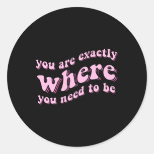 You Are Exactly Where You Need To Be Pink Sticker