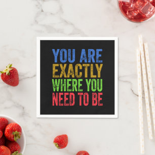 You are Exactly Where You Need to Be Quote Napkin