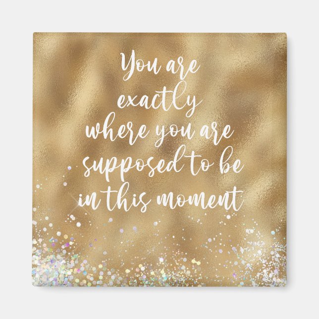 You are Exactly Where You're Supposed to Be Quote  Magnet (Front)