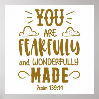 You Are Fearfully And Wonderfully Made  Psalm 139 Poster