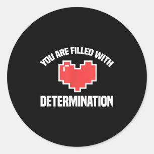 You Are Filled With Determination Funny Gaming Mot Classic Round Sticker