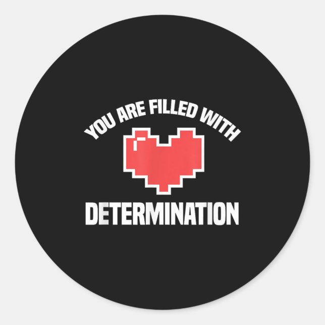 You Are Filled With Determination Funny Gaming Mot Classic Round Sticker (Front)