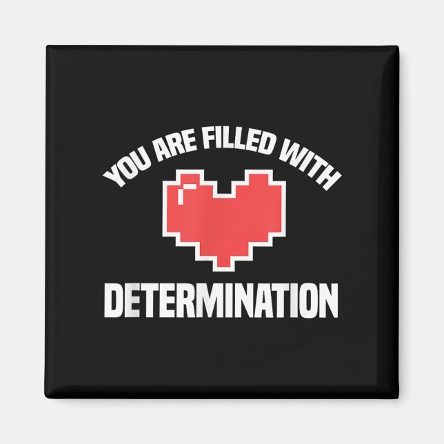 You Are Filled With Determination Funny Gaming Mot Magnet (Front)