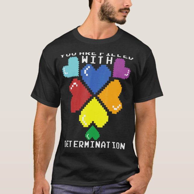 You Are Filled With Determination Gamers Motivatio T-Shirt (Front)