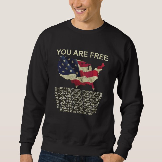 You Are Free As Long As We Control Your Resources Sweatshirt (Front)