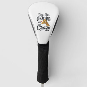 You Are Giraffing Me Crazy Funny Giraffe Shirt_1 Golf Head Cover