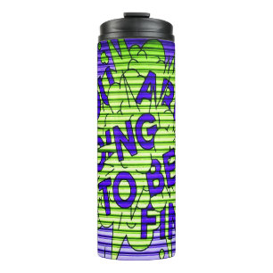 You Are Going To Be FINE, Everything's Fine Thermal Tumbler