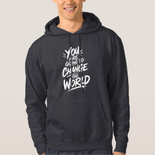You Are Going to Change the World Hoodie