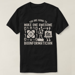 You Are Going to Make One Awesome Bioinformatician T-Shirt