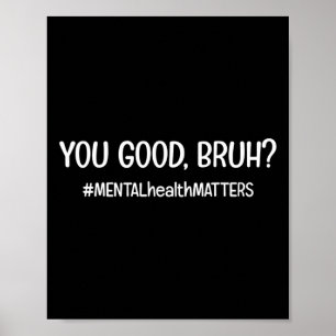 You Are Good Bruh Mental Health Matter Poster
