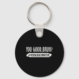 You Are Good Bruh Mental Health Problem 1 Key Ring