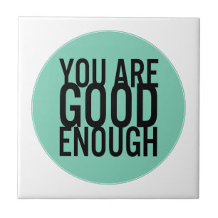 You Are Good Enough (Choose Your Own Colour) Tile
