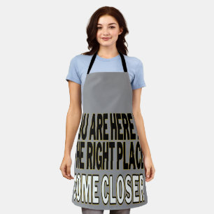 You Are Here In The Right Place, Come Closer Apron