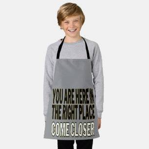 You Are Here In The Right Place, Come Closer Apron