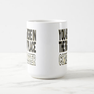 You Are Here In The Right Place, Come Closer Coffee Mug