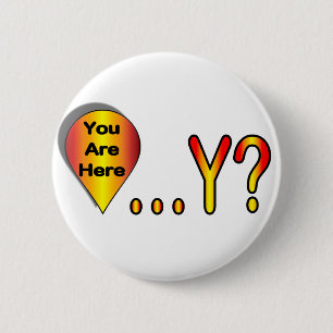 You Are Here.... Why? 6 Cm Round Badge