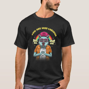 You Are Hiss Larious  Cat  Humour Kitten Dad Jokes T-Shirt