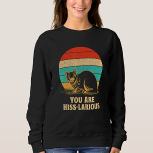 You Are Hisslarious  Cat  Humor Kitten Dad Jokes 1 Sweatshirt