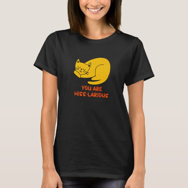You Are Hisslarious  Cat  Humor Kitten Dad Jokes T-Shirt (Front)