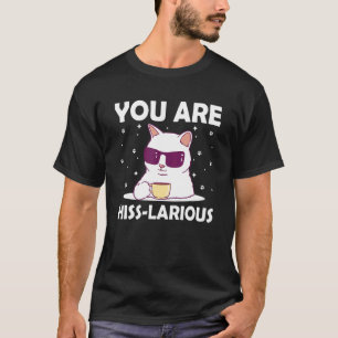 You Are Hisslarious Cat Humour Kitten Dad Jokes T-Shirt
