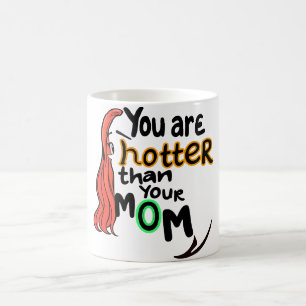 You are hotter than your mum coffee mug