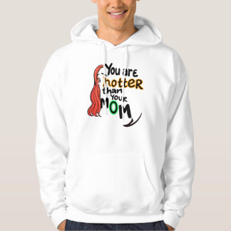 You are hotter than your mum hoodie