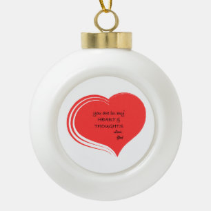 You Are in my Heart & Thoughts, Love God  Ceramic Ball Christmas Ornament