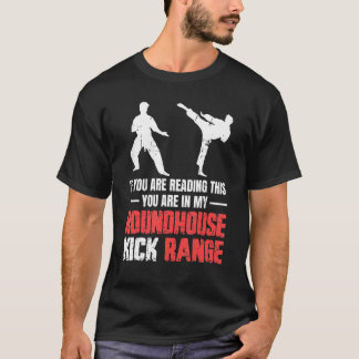 You Are In My Roundhouse Kick Range Karate 1 T-Shirt