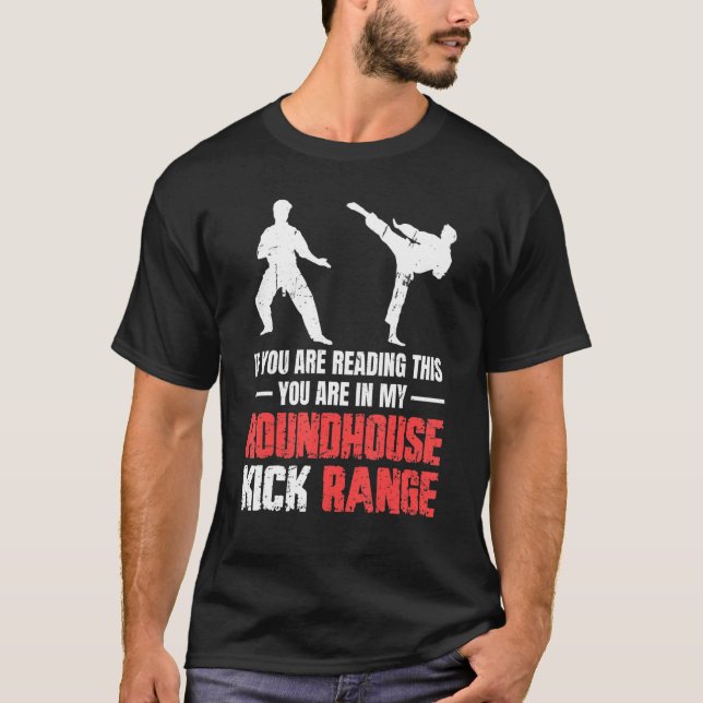 You Are In My Roundhouse Kick Range Karate 1 T-Shirt (Front)