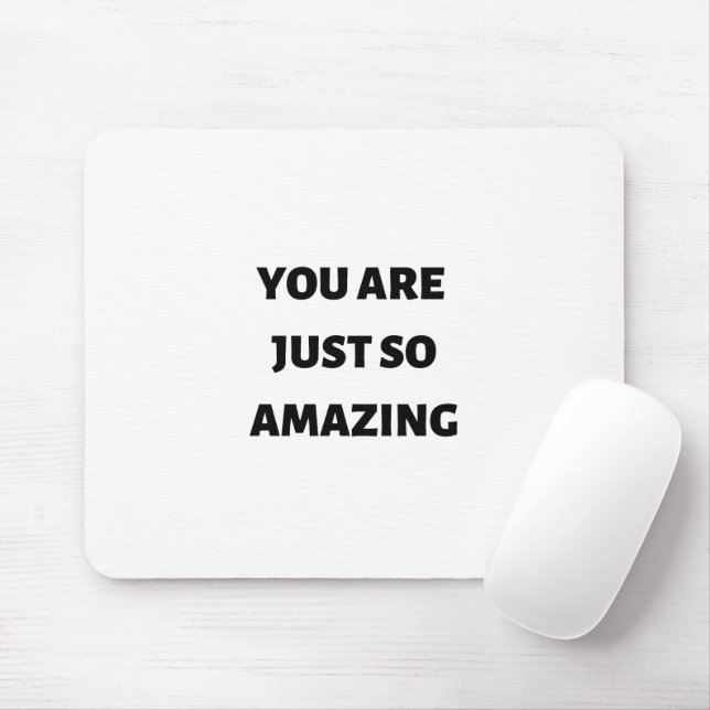 You are just so amazing  mouse pad (With Mouse)
