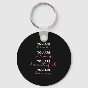 You Are Kind Strong Beautiful Brave Motivational Q Key Ring